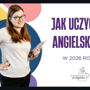 Jak uczyć się angielskiego w 2026 roku? SZKOLENIE ONLINE